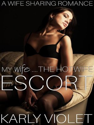 cover image of My Wife......The Hotwife Escort--A Wife Sharing Romance